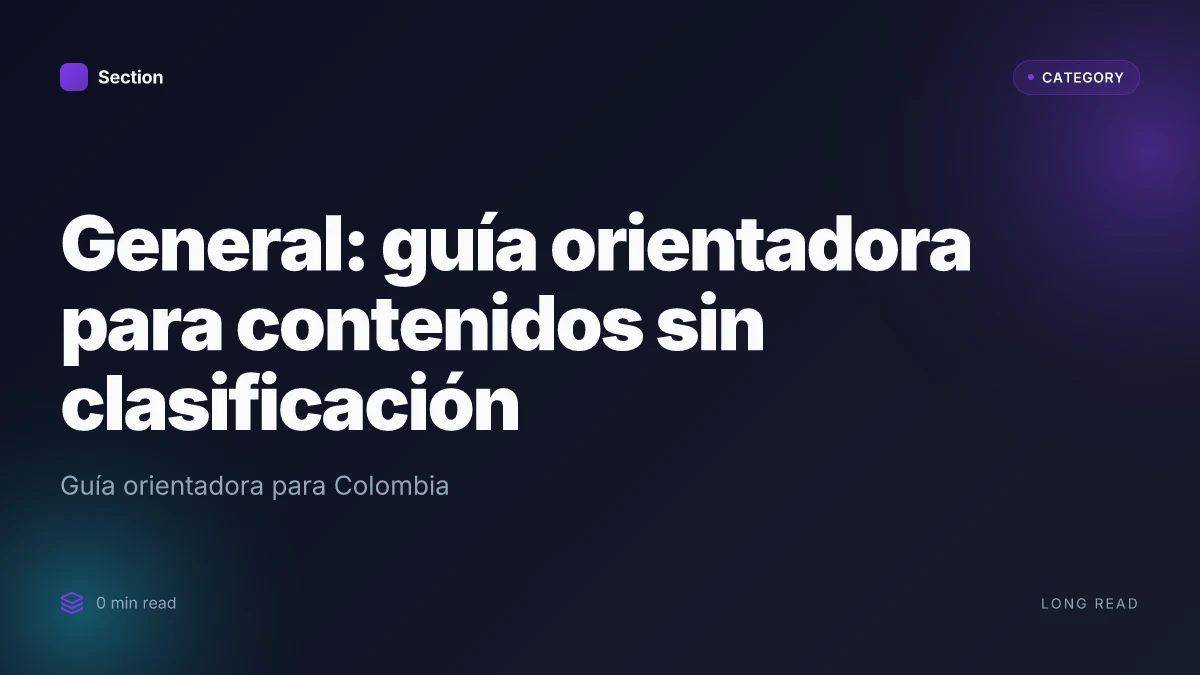 General: guía orientadora para contenidos sin clasificación